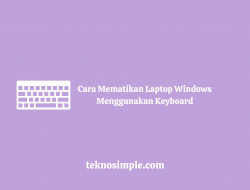 Cara Mematikan Laptop Windows Menggunakan Keyboard