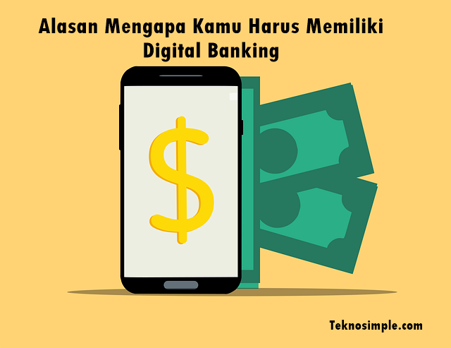 alasan mengapa kamu wajib memiliki digital banking